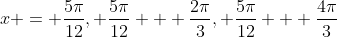 x = \frac{5\pi}{12}, \frac{5\pi}{12} + \frac{2\pi}{3}, \frac{5\pi}{12} + \frac{4\pi}{3}