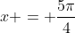 x = \frac{5\pi}{4}
