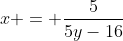 x = \frac{5}{5y-16}