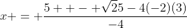 x = \frac{5 +- \sqrt25-4(-2)(3)}{-4}