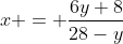 x = \frac{6y+8}{28-y}