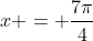 x = \frac{7\pi}{4}