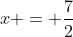 x = \frac{7}{2}