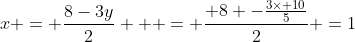 x = \frac{8-3y}{2}   = \frac{ 8 -\frac{3\times 10}{5}}{2} =1