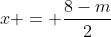 x = \frac{8-m}{2}