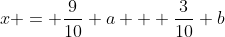 x = \frac{9}{10} a + \frac{3}{10} b