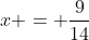 x = \frac{9}{14}