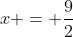 x = \frac{9}{2}