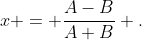 x = \frac{A-B}{A+B} .