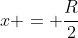 x = \frac{R}{2}