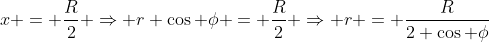 x = \frac{R}{2} \Rightarrow r \cos \phi = \frac{R}{2} \Rightarrow r = \frac{R}{2 \cos \phi}