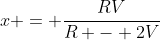 x = \frac{RV}{R - 2V}