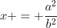 x = \frac{a^2}{b^2}