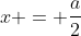 x = \frac{a}{2}
