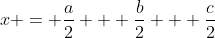 x = \frac{a}{2} + \frac{b}{2} + \frac{c}{2}