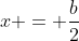 x = \frac{b}{2}