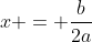 x = \frac{b}{2a}