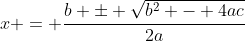 x = \frac{b \pm \sqrt{b^2 - 4ac}}{2a}