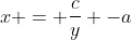 x = \frac{c}{y} -a