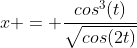 x = \frac{cos^3(t)}{\sqrt{cos(2t)}}