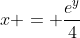 x = \frac{e^y}{4}