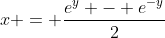 x = \frac{e^y - e^{-y}}{2}