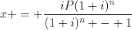 x = \frac{iP(1+i)^n}{(1+i)^n - 1}