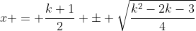 x = \frac{k+1}{2} \pm \sqrt{\frac{k^2-2k-3}{4}}