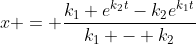 x = \frac{k_1 e^{k_2t}-k_2e^{k_1t}}{k_1 - k_2}