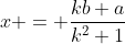 x = \frac{kb+a}{k^2+1}