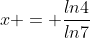 x = \frac{ln4}{ln7}