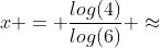 x = \frac{log(4)}{log(6)} \approx