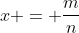 x = \frac{m}{n}