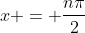 x = \frac{n\pi}{2}