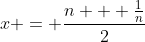 x = \frac{n + \frac{1}{n}}{2}
