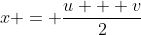 x = \frac{u + v}{2}