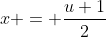 x = \frac{u+1}{2}