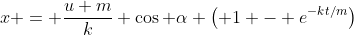 x = \frac{u m}{k} \cos \alpha \left( 1 - e^{-kt/m}\right)