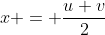 x = \frac{u+v}{2}