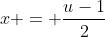 x = \frac{u-1}{2}
