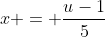 x = \frac{u-1}{5}