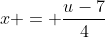 x = \frac{u-7}{4}