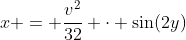 x = \frac{v^2}{32} \cdot \sin(2y)