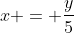 x = \frac{y}{5}