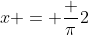 x = \frac {\pi}2