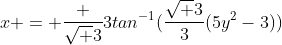 x = \frac {\sqrt 3}3tan^{-1}(\frac{\sqrt 3}3(5y^2-3))