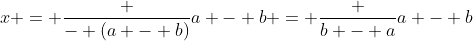 x = \frac {- (a - b)}{a - b} = \frac {b - a}{a - b}