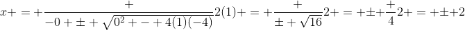 x = \frac {-0 \pm \sqrt{0^2 - 4(1)(-4)}}{2(1)} = \frac {\pm \sqrt{16}}{2} = \pm \frac 42 = \pm 2
