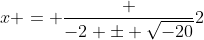 x = \frac {-2 \pm \sqrt{-20}}2