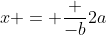 x = \frac {-b}{2a}